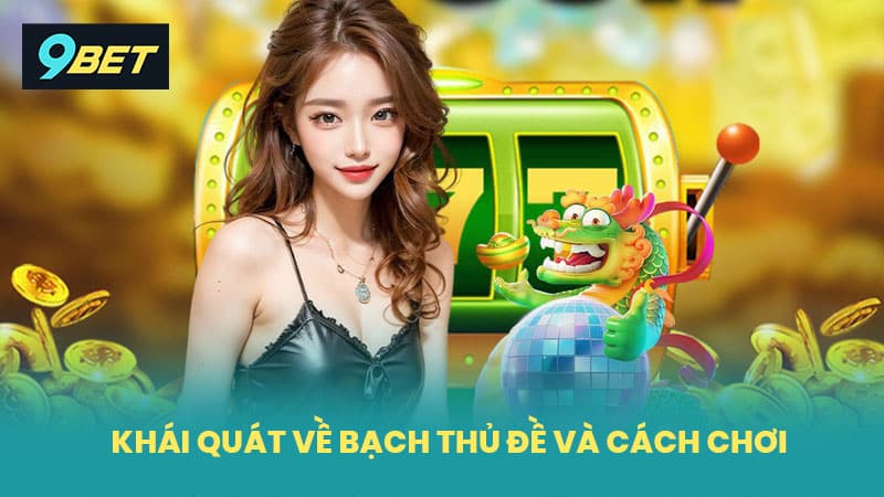 Khái quát về bạch thủ đề và cách chơi
