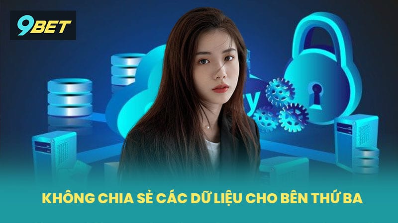 Không chia sẻ các dữ liệu thông tin với các bên thứ ba
