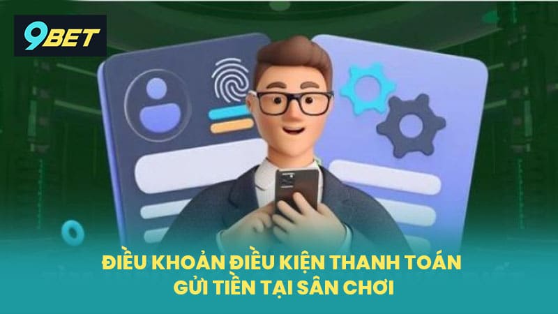 Quy định về việc gửi tiền và thanh toán tại sân chơi