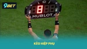 Kèo Hiệp Phụ 9BET Hướng Dẫn Cách Chơi Chi Tiết Dễ Thắng