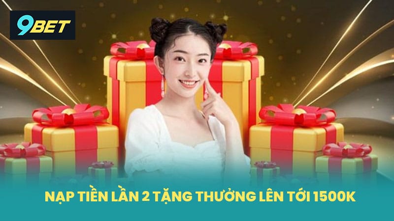 Nạp tiền lần 2 tặng thưởng lên tới 1500K