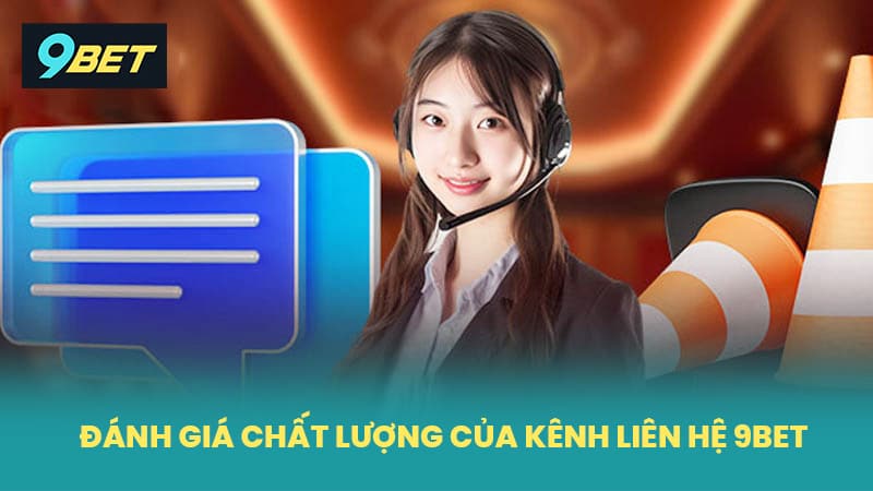 Đánh giá chất lượng của kênh liên hệ 9BET