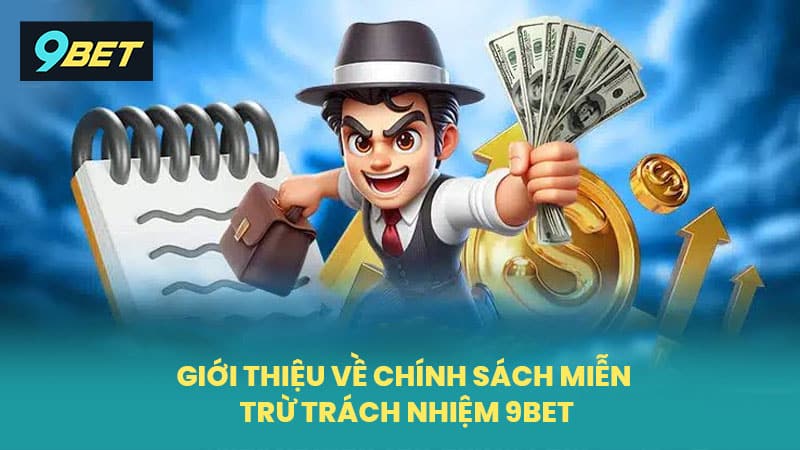 Giới thiệu một số thông tin về chính sách miễn trừ trách nhiệm 9BET
