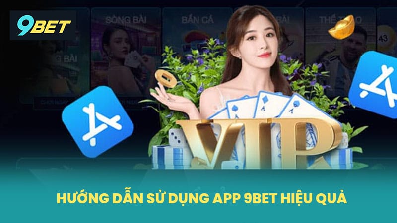 Hướng dẫn sử dụng app 9BET hiệu quả