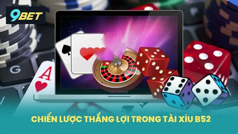 Chiến lược thắng lợi trong tài xỉu B52