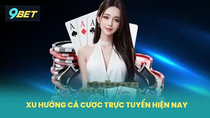 Xu Hướng Của Trò Chơi Cá Cược Trực Tuyến Hiện Nay