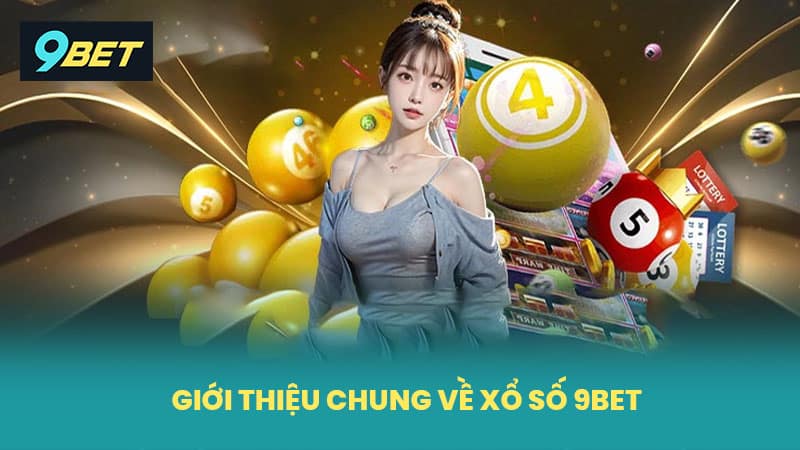 Giới thiệu chung về xổ số 9BET
